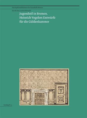 Jugendstil in Bremen. Heinrich Vogelers Entwürfe für die Güldenkammer von Hans,  Henrike, Hohenfeld,  Kai