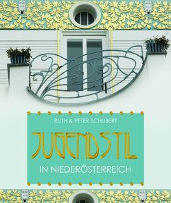 Jugendstil in Niederösterreich von Schubert,  Peter, Schubert,  Ruth