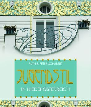 Jugendstil in Niederösterreich von Schubert,  Peter, Schubert,  Ruth