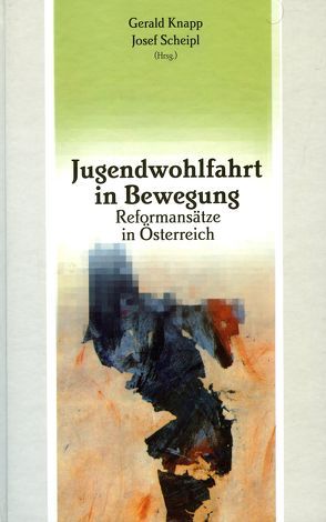 Jugendwohlfahrt in Bewegung von Knapp,  Gerald, Scheipl,  Josef