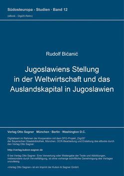 Jugoslawiens Stellung in der Weltwirtschaft und das Auslandskapital in Jugoslawien von Bicanic,  Rudolf