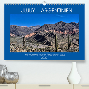 JUJUY ARGENTINIEN (Premium, hochwertiger DIN A2 Wandkalender 2022, Kunstdruck in Hochglanz) von Spiller,  Antonio