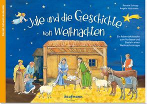 Jule und die Geschichte von Weihnachten. Ein Adventskalender zum Vorlesen und Basteln einer Weihnachtskrippe von Holzmann,  Angela, Schupp,  Renate