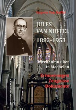 Jules Van Nuffel 1883-1953, Kirchenmusiker in Mechelen von Tunger,  Michael, Van Nuffel,  Eugeen