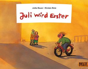 Juli wird Erster von Bauer,  Jutta, Boie,  Kirsten