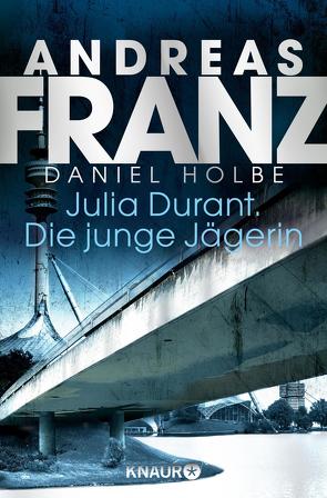 Julia Durant. Die junge Jägerin von Franz,  Andreas, Holbe,  Daniel