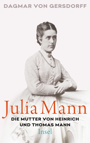 Julia Mann, die Mutter von Heinrich und Thomas Mann von Gersdorff,  Dagmar von