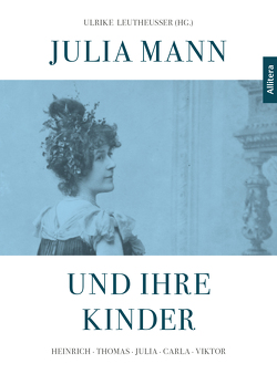 Julia Mann und ihre Kinder von Detering,  Heinrich, Eickhölter,  Manfred, Heißerer,  Dirk, Jasper,  Willi, Leutheusser,  Ulrike, Soethe,  Paolo Astor, Strauss,  Dieter