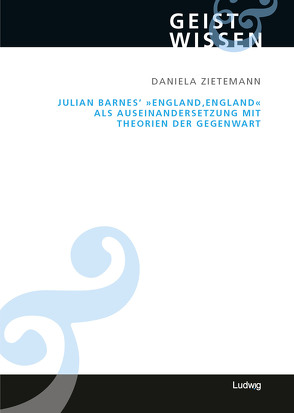 Julian Barnes „England, England“ als Auseinandersetzung mit Theorien der Gegenwart von Zietemann,  Daniela