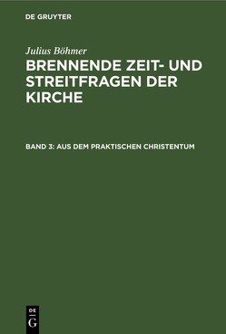 Julius Böhmer: Brennende Zeit- und Streitfragen der Kirche / Aus dem praktischen Christentum von Boehmer,  Julius