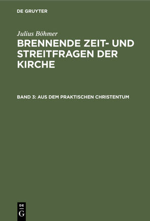 Julius Böhmer: Brennende Zeit- und Streitfragen der Kirche / Aus dem praktischen Christentum von Boehmer,  Julius