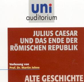 Julius Caesar und das Ende der römischen Republik von Jehne,  Martin