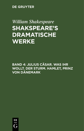 William Shakespeare: Shakspeare’s dramatische Werke / Julius Cäsar. Was ihr wollt. Der Sturm. Hamlet, Prinz von Dänemark von Schlegel,  August Wilhelm, Shakespeare,  William, Tieck,  Ludwig