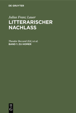 Julius Franz Lauer: Litterarischer Nachlass / Zu Homer von Beccard,  Theodor, Hertz,  Martin