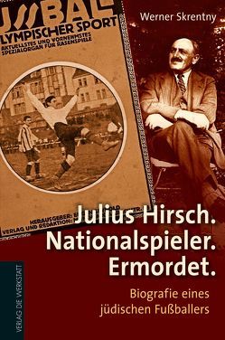 Julius Hirsch. Nationalspieler. Ermordet. von Skrentny,  Werner