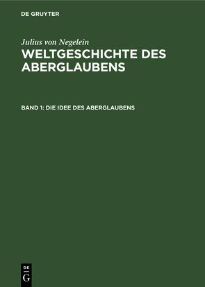 Julius von Negelein: Weltgeschichte des Aberglaubens / Die Idee des Aberglaubens von Negelein,  Julius von