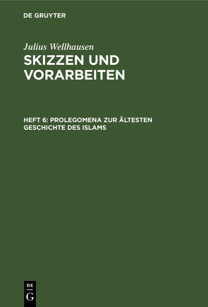 Julius Wellhausen: Skizzen und Vorarbeiten / Prolegomena zur ältesten Geschichte des Islams von Wellhausen,  Julius