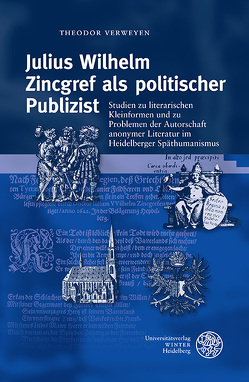 Julius Wilhelm Zincgref als politischer Publizist von Verweyen,  Andreas, Verweyen,  Theodor