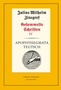 Julius Wilhelm Zincgref: Gesammelte Schriften / Apophthegmata teutsch von Mertens,  Dieter, Schnabel,  Werner Wilhelm, Verweyen,  Theodor