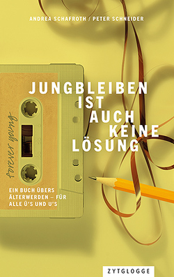 Jungbleiben ist auch keine Lösung von Schafroth,  Andrea, Schneider,  Peter