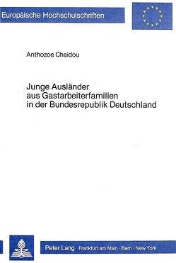 Junge Ausländer aus Gastarbeiterfamilien in der Bundesrepublik Deutschland von Chaidou,  Anthozoe