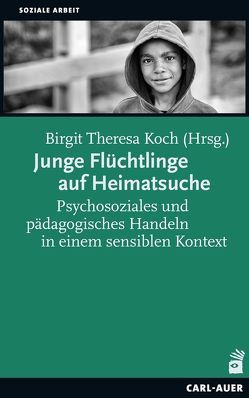 Junge Flüchtlinge auf Heimatsuche von Koch,  Birgit Theresa