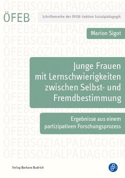 Junge Frauen mit Lernschwierigkeiten zwischen Selbst- und Fremdbestimmung von Sigot,  Marion