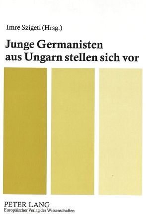 Junge Germanisten aus Ungarn stellen sich vor von Szigeti,  Imre