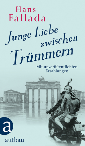 Junge Liebe zwischen Trümmern von Fallada,  Hans, Walther,  Peter