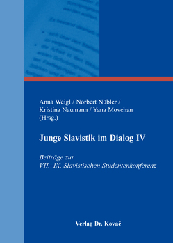 Junge Slavistik im Dialog IV von Movchan,  Yana, Naumann,  Kristina, Nübler,  Norbert, Weigl,  Anna