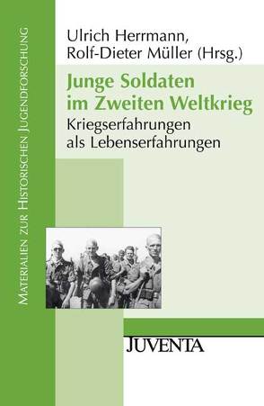 Junge Soldaten im Zweiten Weltkrieg von Herrmann,  Ulrich, Müller,  Rolf Dieter