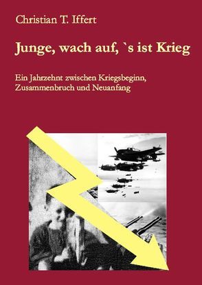 Junge, wach auf, `s ist Krieg von Iffert,  Christian T.