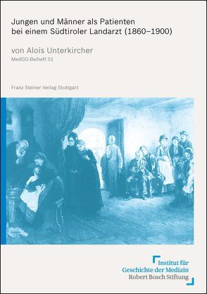 Jungen und Männer als Patienten bei einem Südtiroler Landarzt (1860–1900) von Unterkircher,  Alois