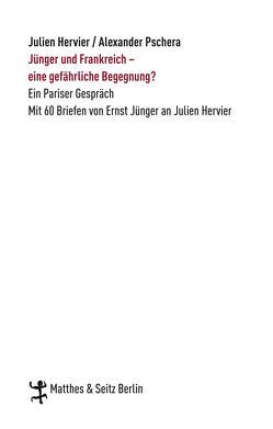 Jünger und Frankreich – eine gefährliche Begegnung? von Hervier,  Julien, Jünger,  Ernst, Pschera,  Alexander, Pschera,  Dorothée