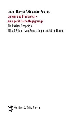 Jünger und Frankreich – eine gefährliche Begegnung? von Hervier,  Julien, Jünger,  Ernst, Pschera,  Alexander, Pschera,  Dorothée