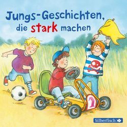 Jungs-Geschichten, die stark machen von Baltscheit,  Martin, Butschkow,  Ralf, Halberstam,  Myriam, Holtei,  Christa, Horeyseck,  Julian, Kreye,  Walter, Schönfeld,  Oliver E., Tielmann,  Christian, von Manteuffel,  Felix