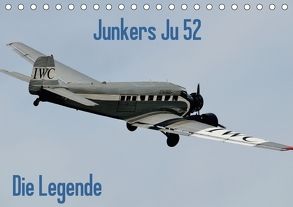 Junkers Ju 52 Die Legende (Tischkalender 2018 DIN A5 quer) von Wesch,  Friedrich