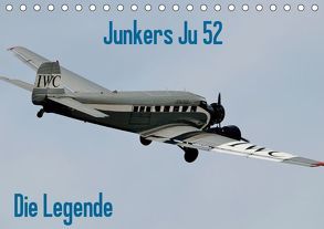 Junkers Ju 52 Die Legende (Tischkalender 2019 DIN A5 quer) von Wesch,  Friedrich