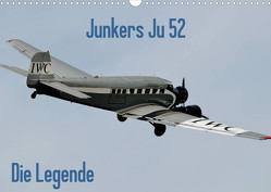 Junkers Ju 52 Die Legende (Wandkalender 2023 DIN A3 quer) von Wesch,  Friedrich