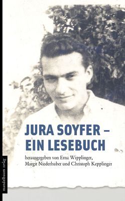 Jura Soyfer – ein Lesebuch von Kepplinger,  Christoph, Niederhuber,  Margit, Wipplinger,  Erna