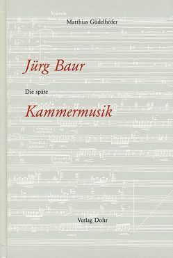 Jürg Baur: Die späte Kammermusik von Güdelhöfer,  Matthias