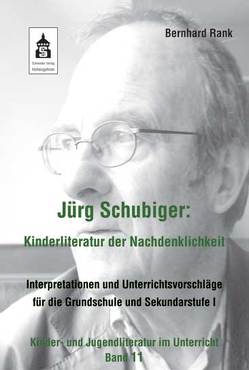 Jürg Schubiger: Kinderliteratur der Nachdenklichkeit von Rank,  Bernhard
