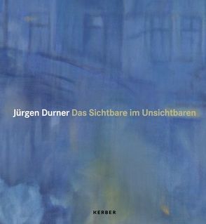 Jürgen Durner. Das Sichtbare im Unsichtbaren von Durner,  Jürgen