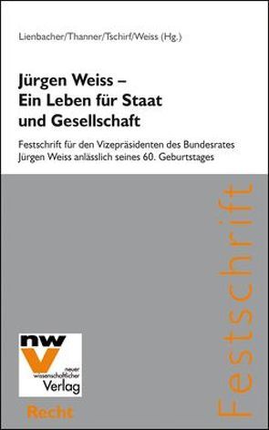 Jürgen Weiss – Ein Leben für Staat und Gesellschaft von Lienbacher,  Georg, Thanner,  Theodor, Tschirf,  Matthias, Weiss,  Katharina