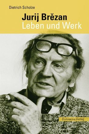 Jurij Brězan. Leben und Werk von Scholze,  Dietrich