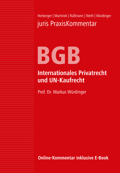 juris Praxiskommentar BGB / juris PraxisKommentar BGB Band 6 – Internationales Privatrecht und UN-Kaufrecht von Herberger,  Maximilian (Prof. em. Dr.), Martinek,  Michael (Prof. Dr. Dr. Dr. h. c. mult.), Rüßmann,  Helmut (Prof. em. Dr. Dr. h.c.), Weth,  Stephan (Prof. Dr.), Würdinger,  Markus (Prof. Dr.)