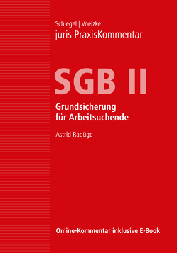 juris PraxisKommentar SGB / juris PraxisKommentar SGB II – Grundsicherung für Arbeitsuchende von Bittner,  Claudia (Prof. Dr.), Schlegel,  Rainer (Prof. Dr.), Voelzke,  Thomas (Prof. Dr.)