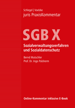 juris PraxisKommentar SGB / juris PraxisKommentar SGB X – Sozialverwaltungsverfahren und Sozialdatenschutz von Mutschler,  Bernd, Palsherm,  Ingo (Prof. Dr.), Schlegel,  Rainer (Prof. Dr.), Voelzke,  Thomas (Prof. Dr.)