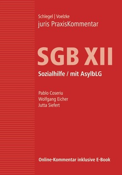 juris PraxisKommentar SGB / juris PraxisKommentar SGB XII – Sozialhilfe / mit AsylbLG von Coseriu,  Pablo, Eicher,  Wolfgang, Schlegel,  Rainer (Prof. Dr.), Siefert,  Jutta, Voelzke,  Thomas (Prof. Dr.)