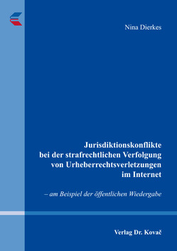 Jurisdiktionskonflikte bei der strafrechlichen Verfolgung von Urheberrechtsverletzungen im Internet von Dierkes,  Nina